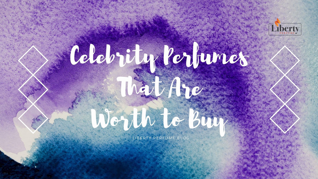 Celebrity Perfumes That Are Worth To Buy