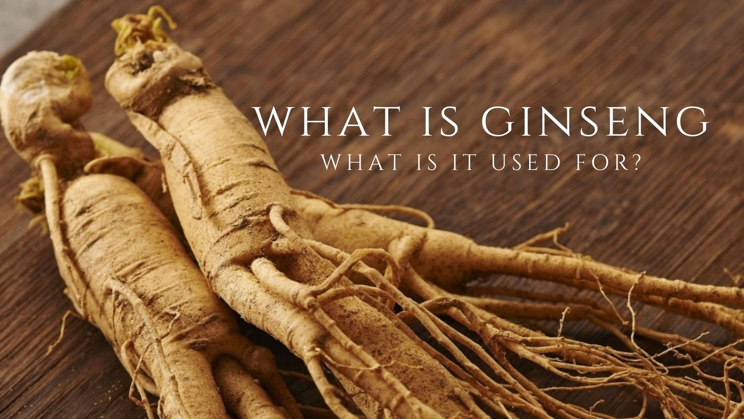 What Is Ginseng? Where Is It Used?